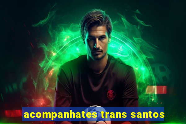 acompanhates trans santos